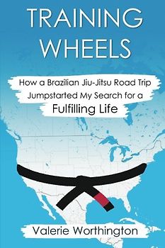 Training Wheels: How a Brazilian Jiu-Jitsu Road Trip Jump-Started My Search for a Fulfilling Life