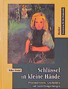 Schlüssel in kleine Hände. Phantasiereisen, Geschichten und Vorstellungsübungen