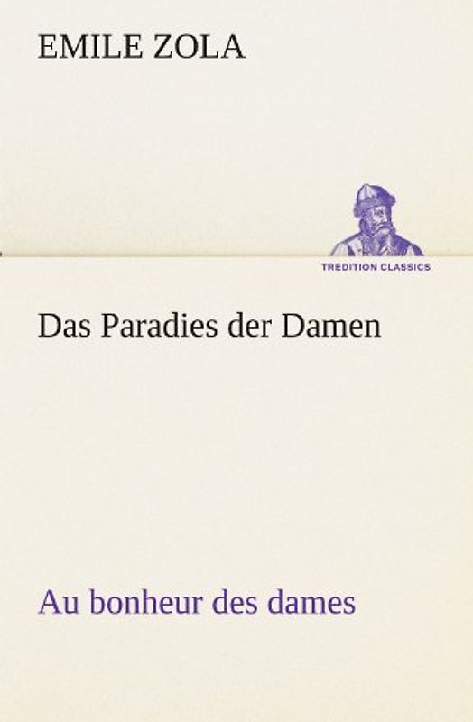 Das Paradies der Damen: Au bonheur des dames (TREDITION CLASSICS) - Zola, Emile