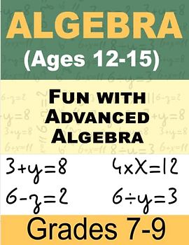 Fun with Advanced Algebra Math For Kids: Workbook for Beginners Ages 12-15