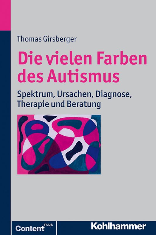 Die vielen Farben des Autismus. Spektrum, Ursachen, Diagnose, Therapie und Beratung