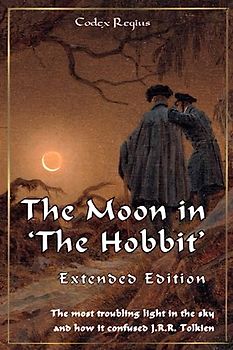 The Moon in 'The Hobbit' - Extended Edition: The most troubling light in the sky and how it confused J.R.R. Tolkien (Middle-earth Science Collection)