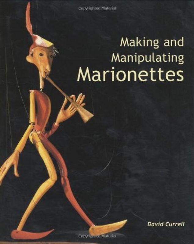 Making and Manipulating Marionettes - Currell, David