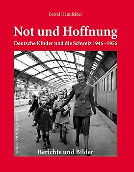Not und Hoffnung - Deutsche Kinder und die Schweiz 1946-1956