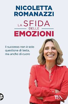 La sfida delle emozioni. Il successo non è solo questione di testa, ma anche di cuore