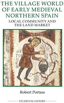 The Village World of Early Medieval Northern Spain - Local Community and the Land Market (Studies in History New Series, Band 96)