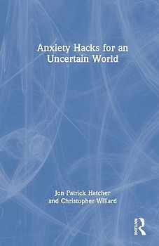Anxiety Hacks for an Uncertain World
