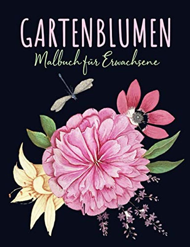 Gartenblumen Malbuch für Erwachsene: 30 Blumen Motiven fur Meditieren & Stress Abbauen | Das große Malbuch für Erwachsene mit Blumenmuster | ... und Erwachsene, Großformat, 8.5x11 Zoll