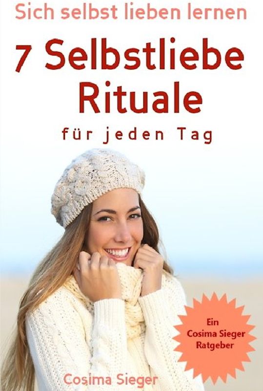 Selbstliebe: Sich selbst lieben lernen - 7 Selbstliebe Rituale für jeden Tag