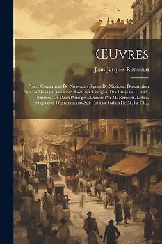 OEuvres: Projet Concernant De Nouveaux Signes De Musique. Dissertation Sur La Musique Moderne. Essai Sur L'origine Des Langues.
