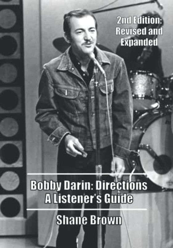Bobby Darin: Directions. A Listener's Guide: 2nd Edition. Revised and Expanded