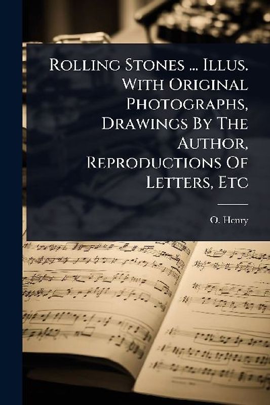 Rolling Stones ... Illus. With Original Photographs, Drawings By The Author, Reproductions Of Letters, Etc