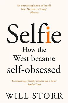 Selfie - How the West Became Self-Obsessed - Will Storr [Paperback]