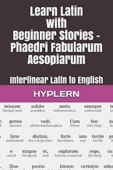Learn Latin with Beginner Stories - Phaedri Fabularum Aesopiarum: Interlinear Latin to English (Learn Latin with Interlinear Stories for Beginners and Advanced Readers, Band 1)