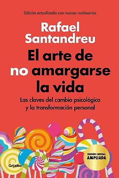 El arte de no amargarse la vida : las claves del cambio psicológico y la transformación personal