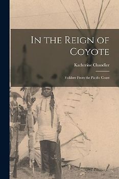 In the Reign of Coyote: Folklore From the Pacific Coast
