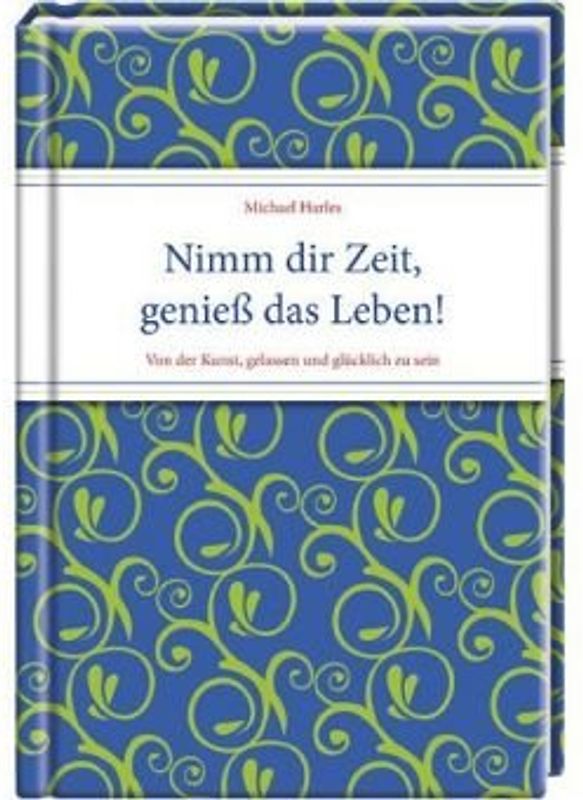 Nimm dir Zeit, genieß das Leben!