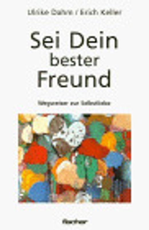 Sei Dein bester Freund. Wegweiser zur Selbstliebe