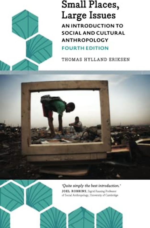 Small Places, Large Issues - Fourth Edition: An Introduction to Social and Cultural Anthropology (Anthropology, Culture and Society)
