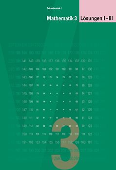 Mathematik 3 Sekundarstufe I / Lösungen I-III