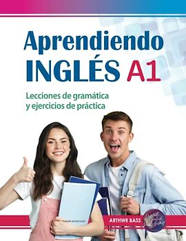 Aprendiendo Inglés A1. Lecciones de gramática y ejercicios de práctica: Starter - Elementary