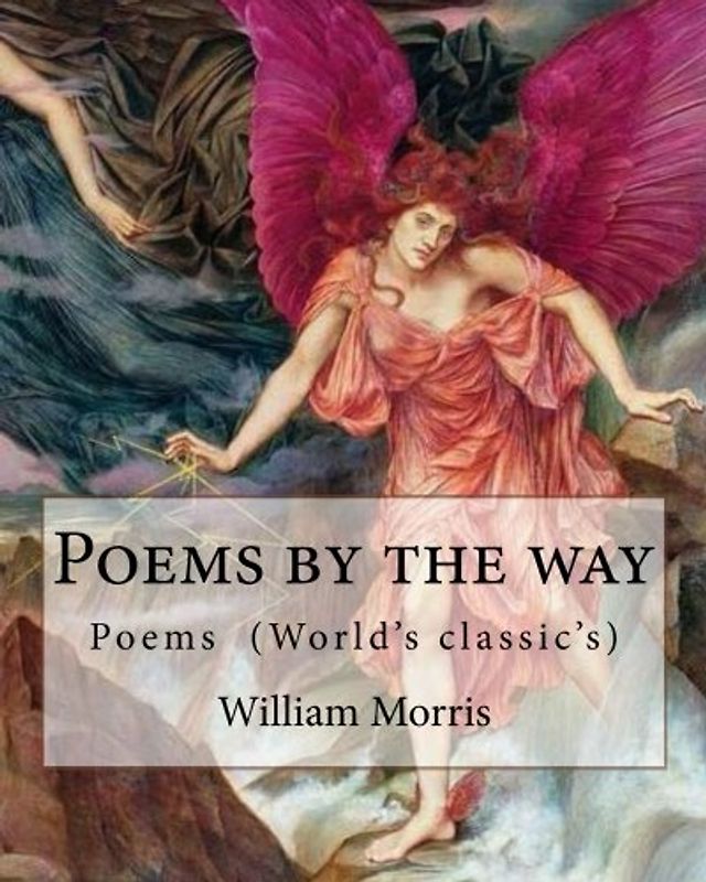 Poems by the way By: William Morris: Poems (World's classic's)