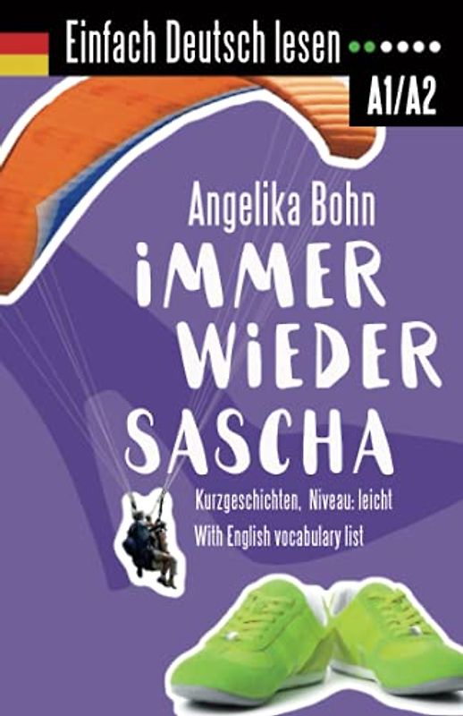 Einfach Deutsch lesen: Immer wieder Sascha - Kurzgeschichten - Niveau: leicht - With English vocabulary list