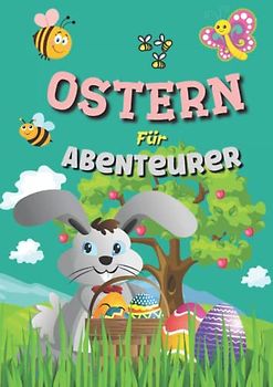Ostern für Abenteurer: Mal.- und Aktivitätsbuch Ab 6 Jahre