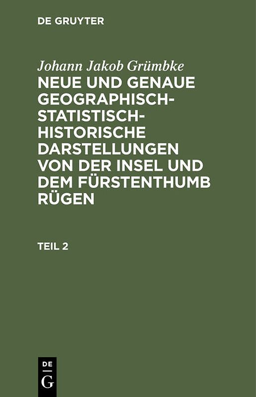 Neue und genaue geographisch-statistisch-historische Darstellungen von der Insel und dem Fürstenthumb Rügen. Teil 2