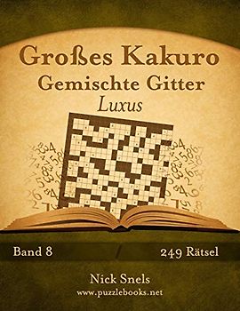Großes Kakuro Gemischte Gitter Luxus - Band 8 - 249 Rätsel