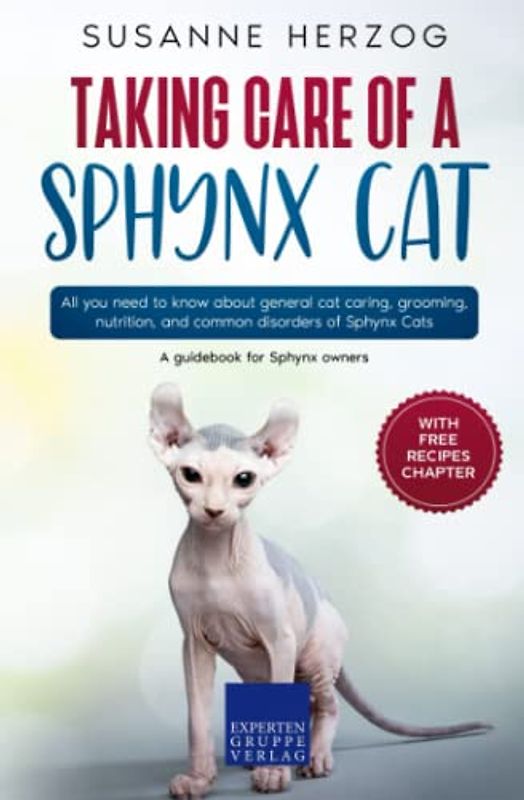 Taking care of a Sphynx Cat: All you need to know about general cat caring, grooming, nutrition, and common disorders of Sphynx Cats