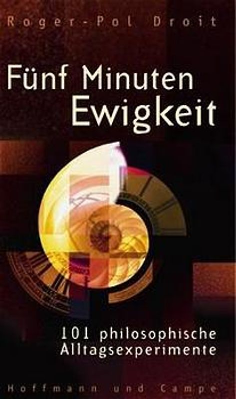 Fünf Minuten Ewigkeit. 101 philosophische Alltagsexperimente
