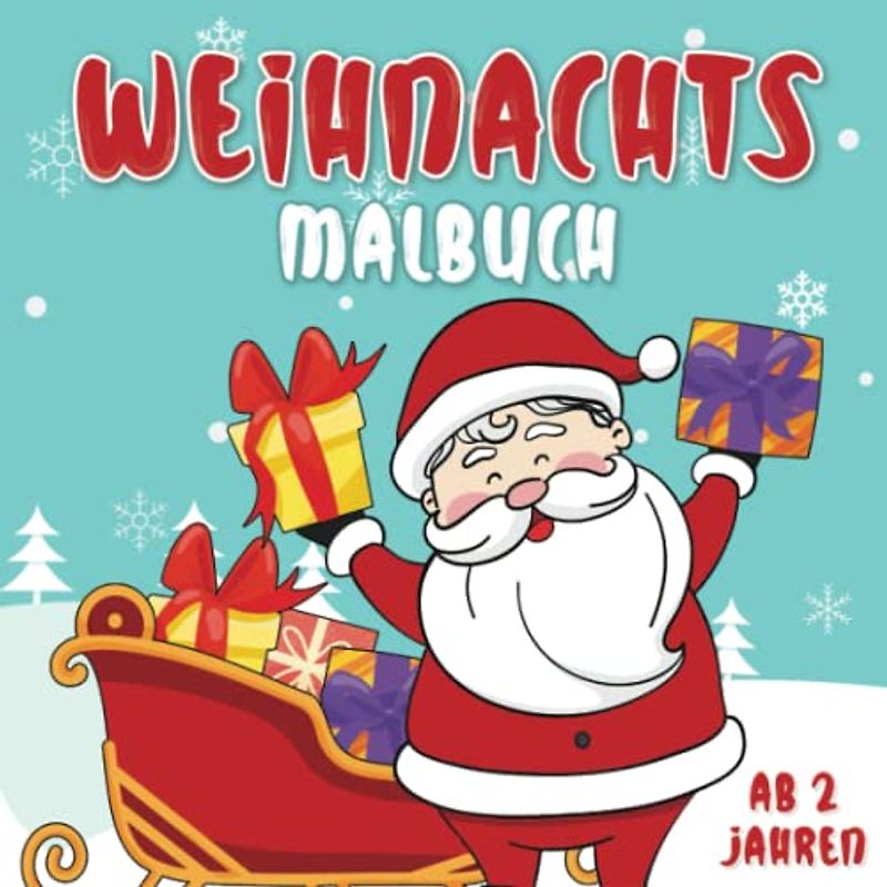 Weihnachtsmalbuch Ab 2 Jahren: Weihnachtsmalvorlagen für Kinder von 2 bis 6 Jahren (Mädchen und Jungen). Perfektes Weihnachtsgeschenk für Kinder.