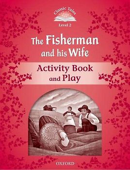 Classic Tales 2. The Fisherman and his Wife. Activity Book and Play (Classic Tales Second Edition)