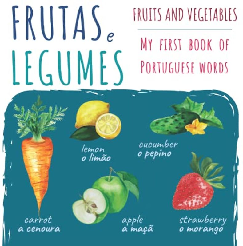 Fruits Vegetables Frutas Legumes | My First Book Of Portuguese Words: Portuguese English Picture Book | Livros Em Portugues | Bilingual Books for Toddlers