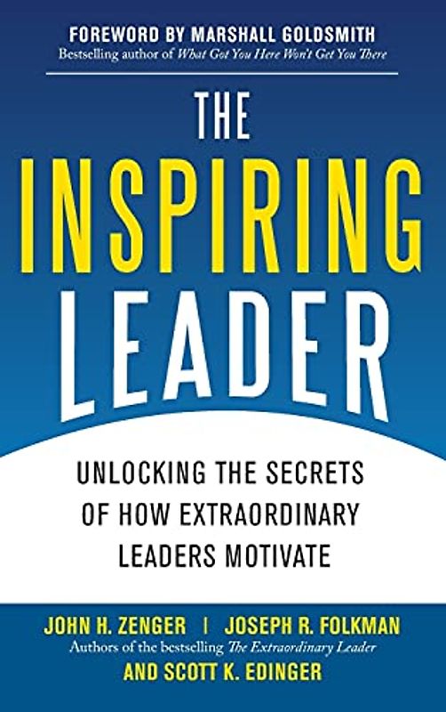 The Inspiring Leader: Unlocking the Secrets of How Extraordinary Leaders Motivate - John H. Zenger