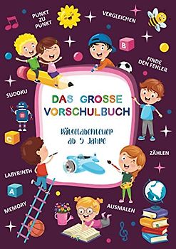 DAS GROSSE VORSCHULBUCH – Rätselabenteuer ab 5 Jahre: Tschüss Langeweile: über 100 Seiten Bilderrätsel, Denkspiele für Kinder, Konzentrationstraining, ... Memory, Labyrinth Rätsel für Kinder in A4