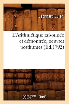 L'Arithmétique Raisonnée Et Démontrée, Oeuvres Posthumes (Éd.1792)