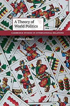 A Theory of World Politics (Cambridge Studies in International Relations, Band 141)