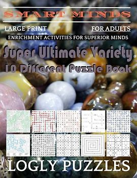 Smart Minds -Variety 10 Different Puzzle Book For Adults: Ultimate Variety Puzzles Large-Print Word Search, Word Maze .Word Spiral ,Word Angles, ... Crossword And Sudoku Easy , Medium And Hard