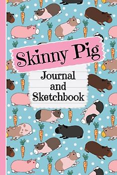 Skinny Pig Journal and Sketchbook: Cute Skinny Pig Gifts for Skinny Pig Moms - Writing and Drawing Skinny Pig Notebook with Lined and Blank Pages, Perfect for Journal, Doodling, Sketching and Notes