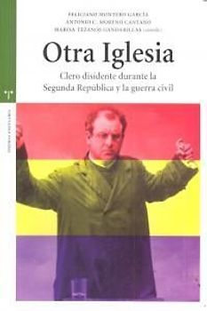 Otra iglesia : clero disidente durante la Segunda República y la Guerra Civil