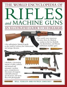 World Encyclopedia of Rifles and Machine Guns: An Illustrated Guide to 500 Firearms
