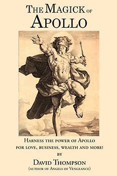 The Magick of Apollo: Practical Rituals to Manifesting Your Innermost Desires (Grecian Magick)