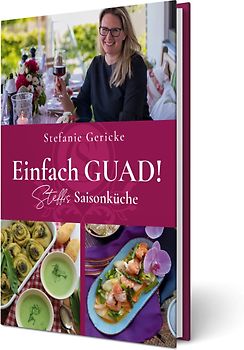 Einfach GUAD! Steffis Saisonküche