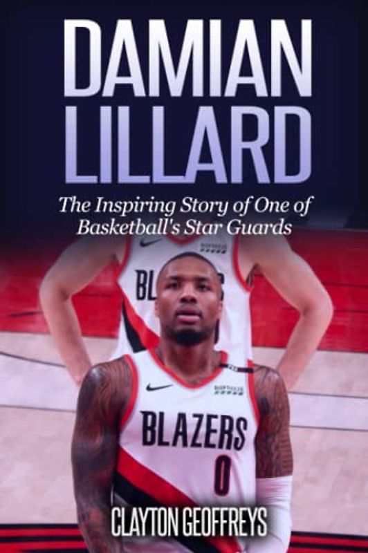Damian Lillard: The Inspiring Story of One of Basketball's Star Guards (Basketball Biography Books)