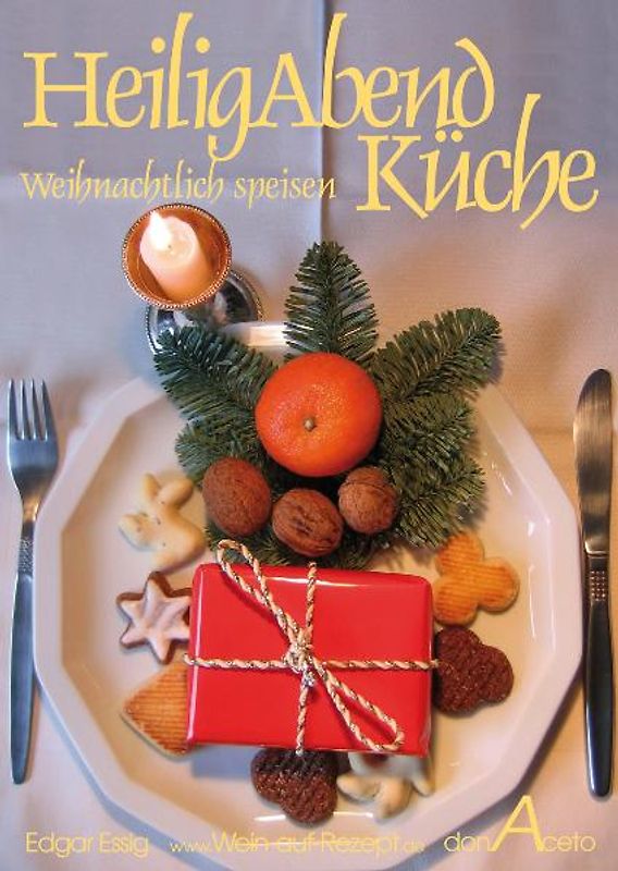 HeiligAbendKüche - weihnachtlich speisen. Neue und traditionelle Küche für Heiligabend, Weihnachten und...
