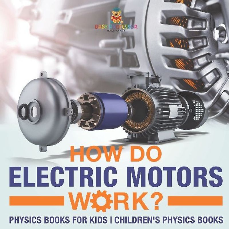 How Do Electric Motors Work? Physics Books for Kids | Children's Physics Books