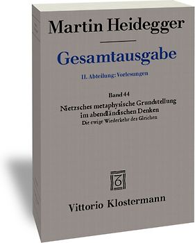 Nietzsches metaphysische Grundstellung im abendländischen Denken: Die ewige Wiederkehr des Gleichen (Sommersemester 1937)
