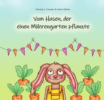 Vom Hasen, der einen Möhrengarten pflanzte